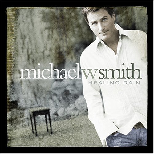 09   Michael W Smith   Healing Rain