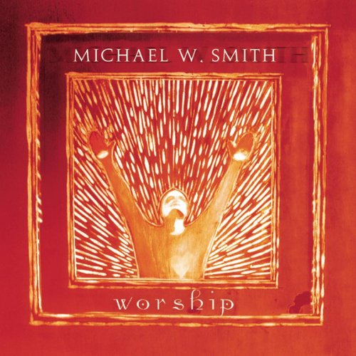 Michael W  Smith   The Heart Of Worship